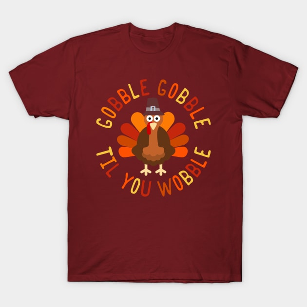 Gobble Gobble Til You Wobble Thanksgiving Turkey T-Shirt by Designkix